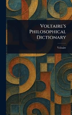 Voltaire's Philosophical Dictionary - Voltaire - cover