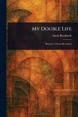 My Double Life - Sarah Bernhardt - cover