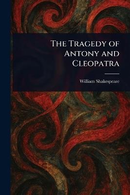 The Tragedy of Antony and Cleopatra - William Shakespeare - cover