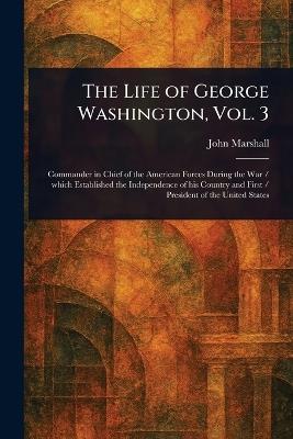 The Life of George Washington, Vol. 3 - John Marshall - cover