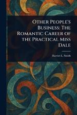 Other People's Business: The Romantic Career of the Practical Miss Dale