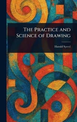 The Practice and Science of Drawing - Harold Speed - cover