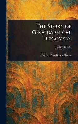 The Story of Geographical Discovery - Joseph Jacobs - cover
