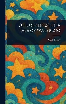 One of the 28th: A Tale of Waterloo - G a (George Alfred) Henty - cover