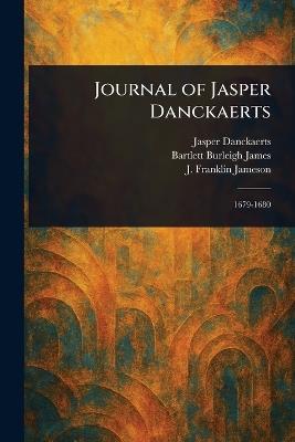 Journal of Jasper Danckaerts - Jasper Danckaerts,Bartlett Burleigh James,J Franklin (John Franklin) Jameson - cover