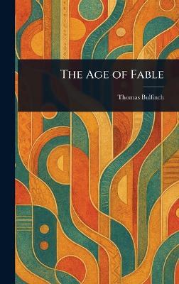 The Age of Fable - Thomas Bulfinch - cover