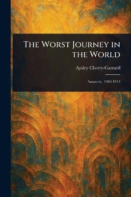 The Worst Journey in the World - Apsley Cherry-Garrard - cover