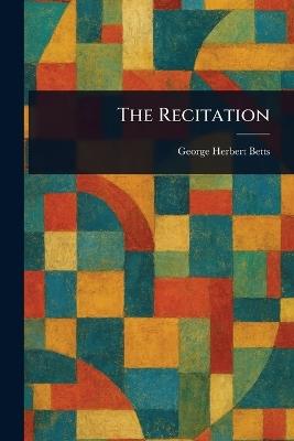 The Recitation - George Herbert Betts - cover