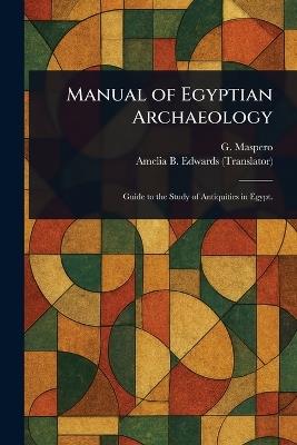 Manual of Egyptian Archaeology - Gaston C Maspero,Amelia B Edwards - cover