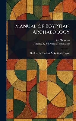Manual of Egyptian Archaeology - Gaston C Maspero,Amelia B Edwards - cover