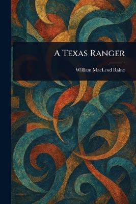 A Texas Ranger - William MacLeod Raine - cover