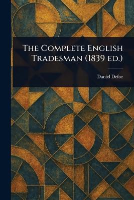 The Complete English Tradesman (1839 Ed.) - Daniel Defoe - cover
