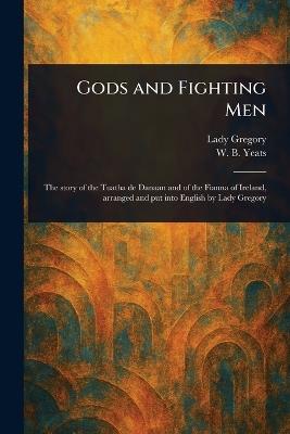 Gods and Fighting Men - Lady Gregory,W B (William Butler) Yeats - cover
