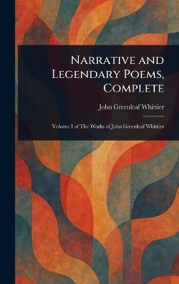 Narrative and Legendary Poems, Complete - John Greenleaf Whittier - cover