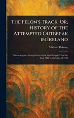 The Felon's Track; Or, History of the Attempted Outbreak in Ireland