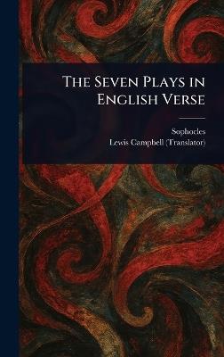 The Seven Plays in English Verse - Sophocles,Lewis Campbell - cover