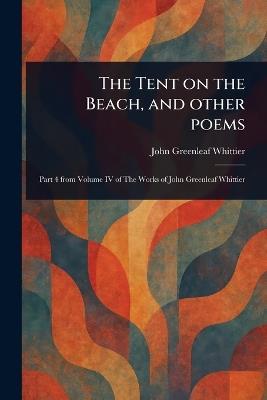 The Tent on the Beach, and Other Poems - John Greenleaf Whittier - cover