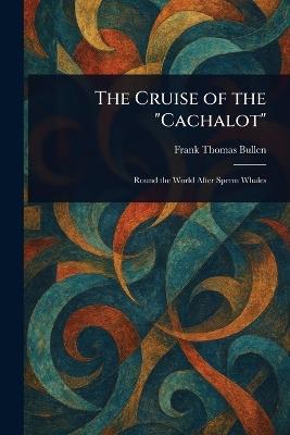 The Cruise of the "Cachalot" - Frank Thomas Bullen - cover