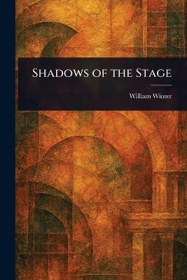 Shadows of the Stage - William Winter - cover