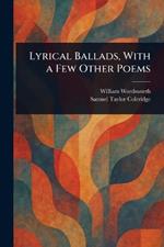 Lyrical Ballads, With a Few Other Poems