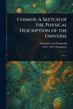 Cosmos: A Sketch of the Physical Description of the Universe