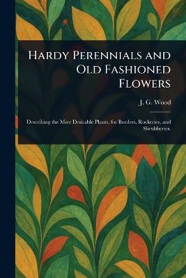 Hardy Perennials and Old Fashioned Flowers - John George Wood - cover
