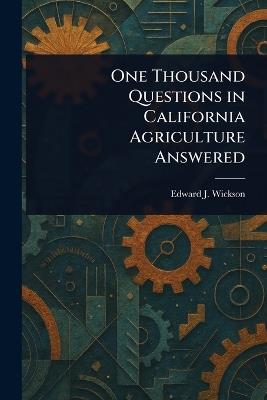 One Thousand Questions in California Agriculture Answered - Edward J (Edward James) Wickson - cover