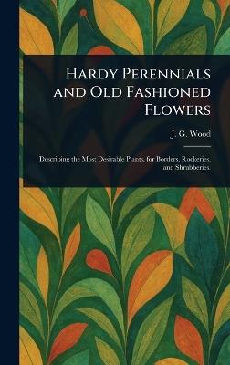 Hardy Perennials and Old Fashioned Flowers - John George Wood - cover