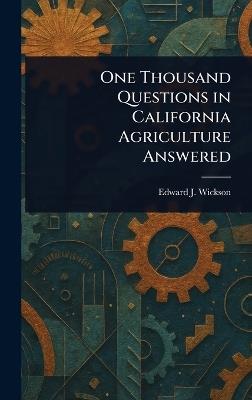 One Thousand Questions in California Agriculture Answered - Edward J (Edward James) Wickson - cover
