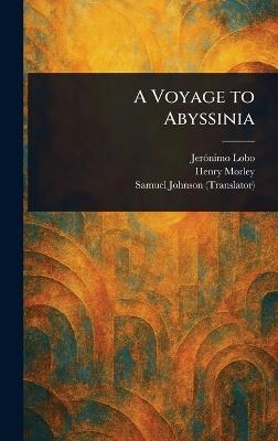 A Voyage to Abyssinia - Jerónimo Lobo,Henry Morley,Samuel Johnson - cover