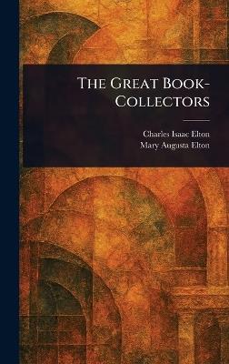 The Great Book-Collectors - Charles Isaac Elton,Mary Augusta Elton - cover
