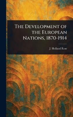 The Development of the European Nations, 1870-1914 - J Holland (John Holland) Rose - cover