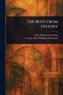 Ten Boys From History - Kate Dickinson Sweetser,George Alfred Williams - cover