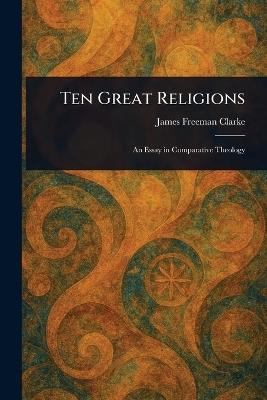 Ten Great Religions - James Freeman Clarke - cover