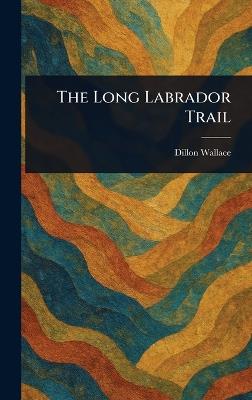 The Long Labrador Trail - Dillon Wallace - cover