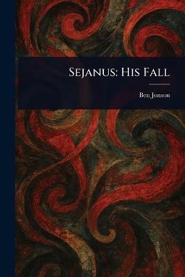 Sejanus: His Fall - Ben Jonson - cover