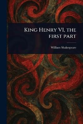 King Henry VI, the First Part - William Shakespeare - cover