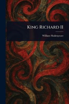 King Richard II - William Shakespeare - cover