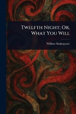 Twelfth Night; Or, What You Will - William Shakespeare - cover