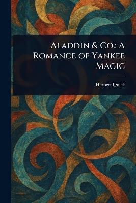 Aladdin & Co.: A Romance of Yankee Magic - Herbert Quick - cover