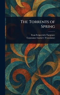 The Torrents of Spring - Ivan Sergeevich Turgenev,Constance Garnett - cover