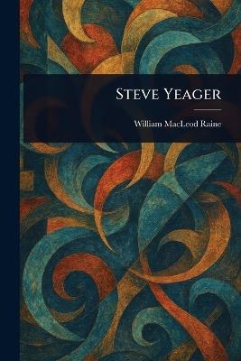 Steve Yeager - William MacLeod Raine - cover