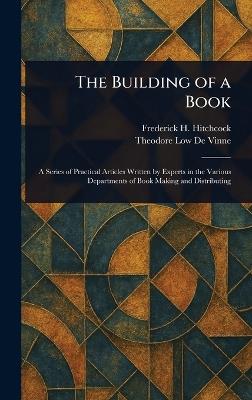 The Building of a Book - Frederick H (Frederick Hi Hitchcock,Theodore Low De Vinne - cover