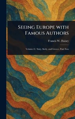 Seeing Europe With Famous Authors - Francis W (Francis Whiting) Halsey - cover
