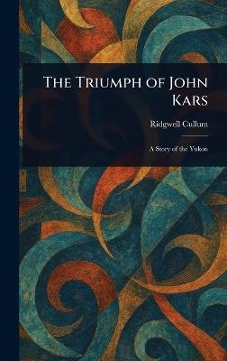 The Triumph of John Kars - Ridgwell Cullum - cover