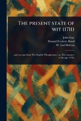 The Present State of Wit (1711) - John Gay,Donald Frederic Bond,W Earl (Webster Earl) Britton - cover