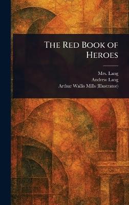 The Red Book of Heroes - Lang,Andrew Lang,Arthur Wallis Mills - cover