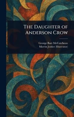 The Daughter of Anderson Crow - George Barr McCutcheon,Martin Justice - cover