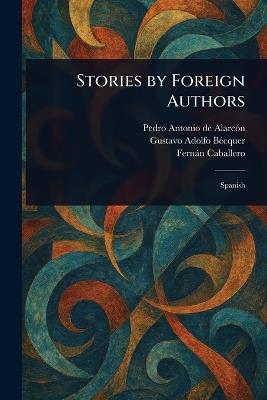 Stories by Foreign Authors - Pedro Antonio de Alarcón,Gustavo Adolfo Bécquer,Fernán Caballero - cover