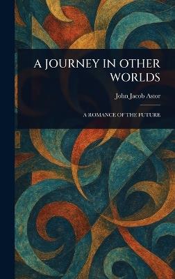 A Journey in Other Worlds - John Jacob Astor - cover